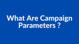 What Are Campaign Parameters