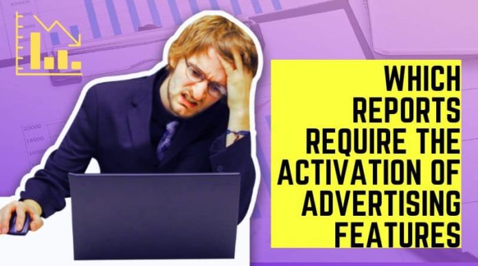 Which Reports Require The Activation of Advertising Features