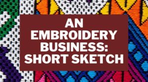 An embroidery business short sketch