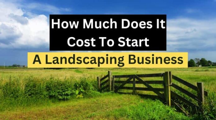 How Much Does It Cost To Start A Landscaping Business