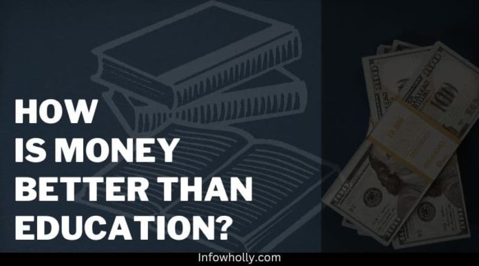 How is money better than education