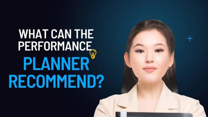 What can the performance planner recommend