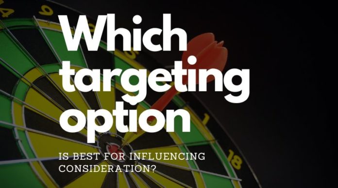 Which targeting option is best for influencing consideration?