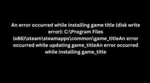 An error occurred while installing game title (disk write error) CProgram Files (x86)steamsteamappscommongame_titleAn error occurred while updating game_titleAn error occurred while installing gam
