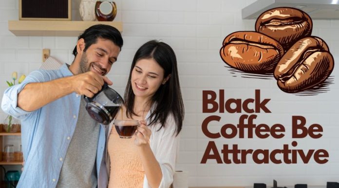 Can Black Coffee Be Attractive to a Woman